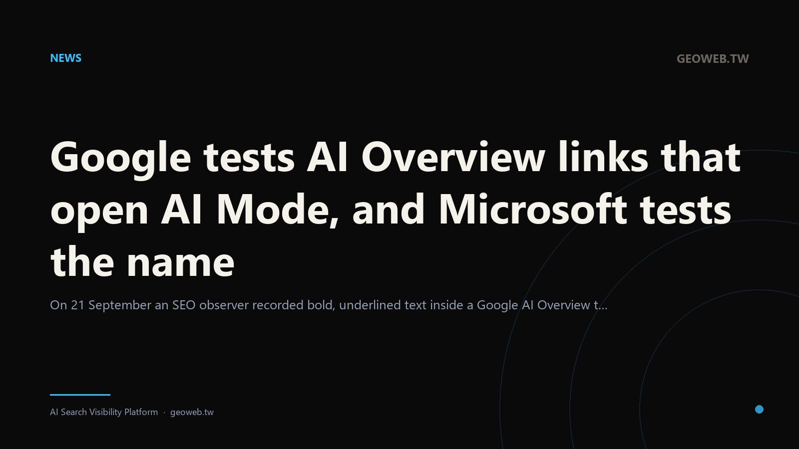 Google tests AI Overview links that open AI Mode, and Microsoft tests the name