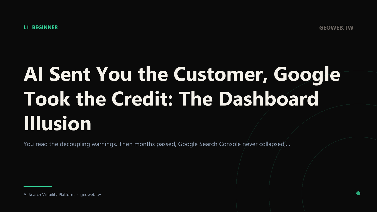 AI Sent You the Customer, Google Took the Credit: The Dashboard Illusion
