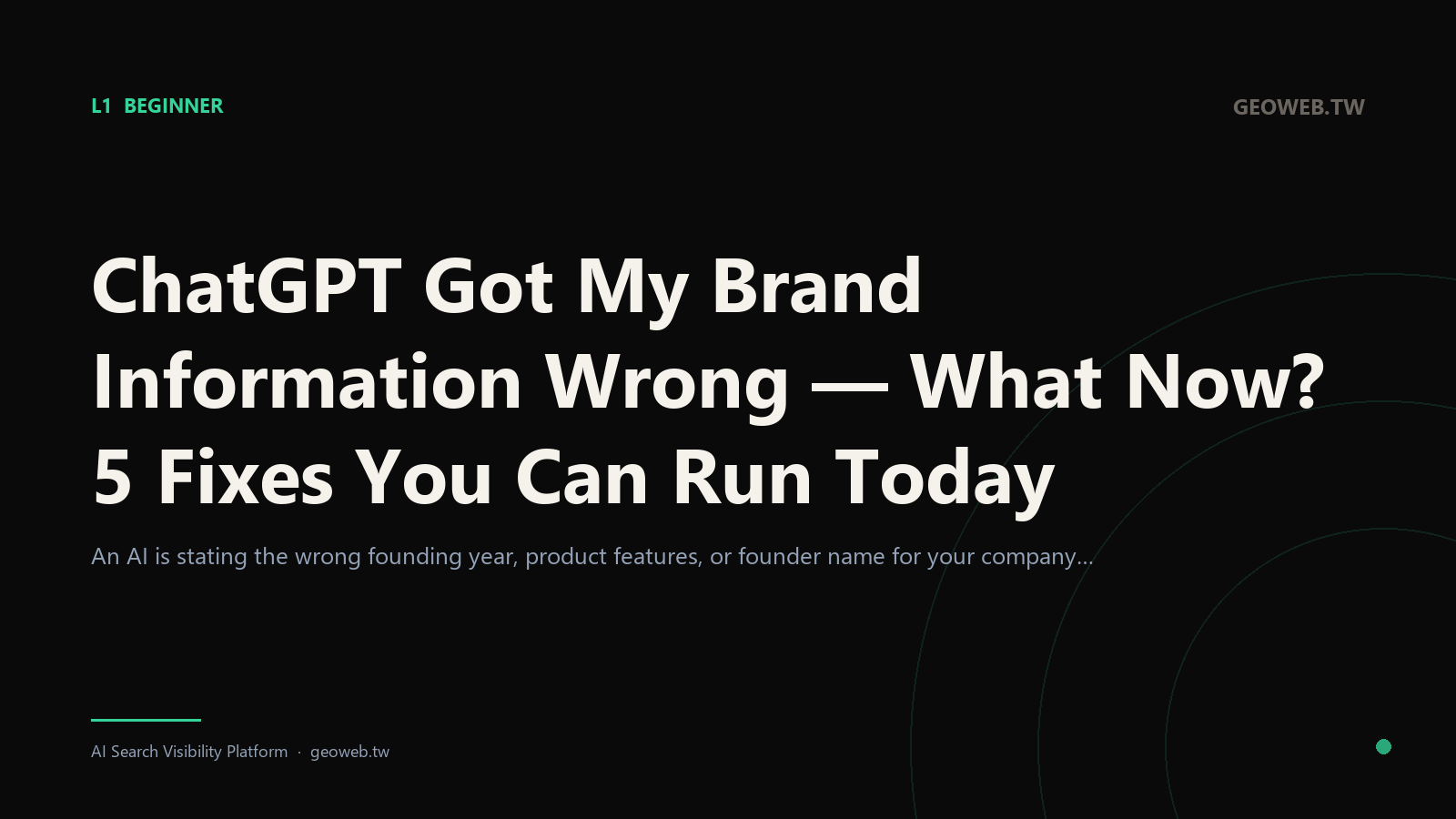 ChatGPT Got My Brand Information Wrong — What Now? 5 Fixes You Can Run Today