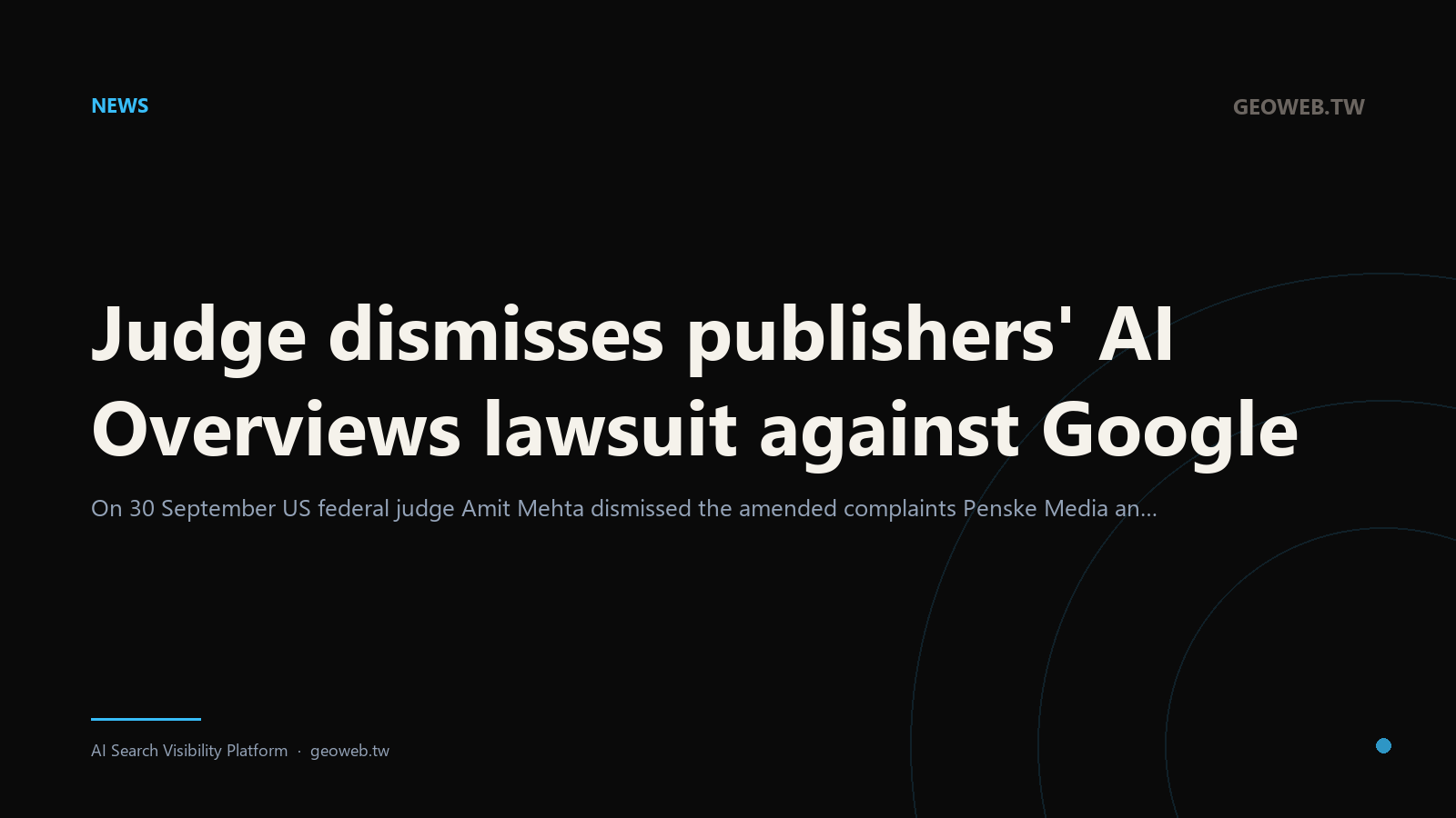 Judge dismisses publishers' AI Overviews lawsuit against Google