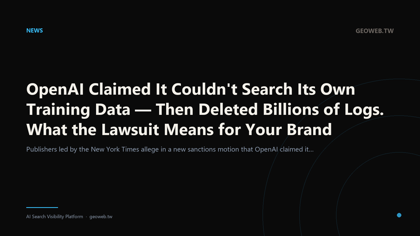 OpenAI Claimed It Couldn't Search Its Own Training Data — Then Deleted Billions of Logs. What the Lawsuit Means for Your Brand