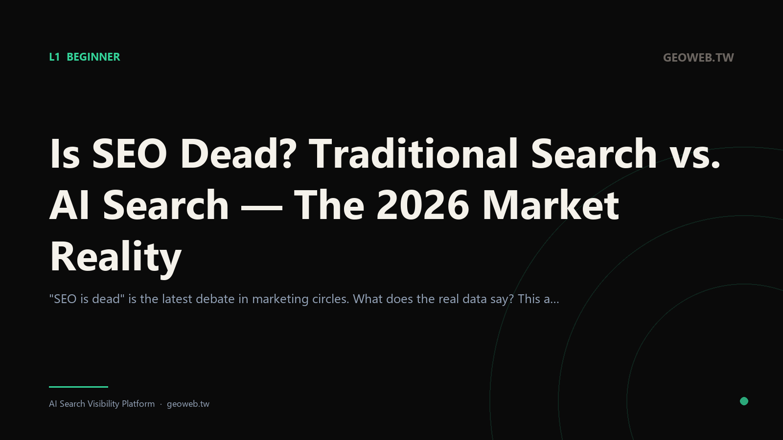 Is SEO Dead? Traditional Search vs. AI Search — The 2026 Market Reality