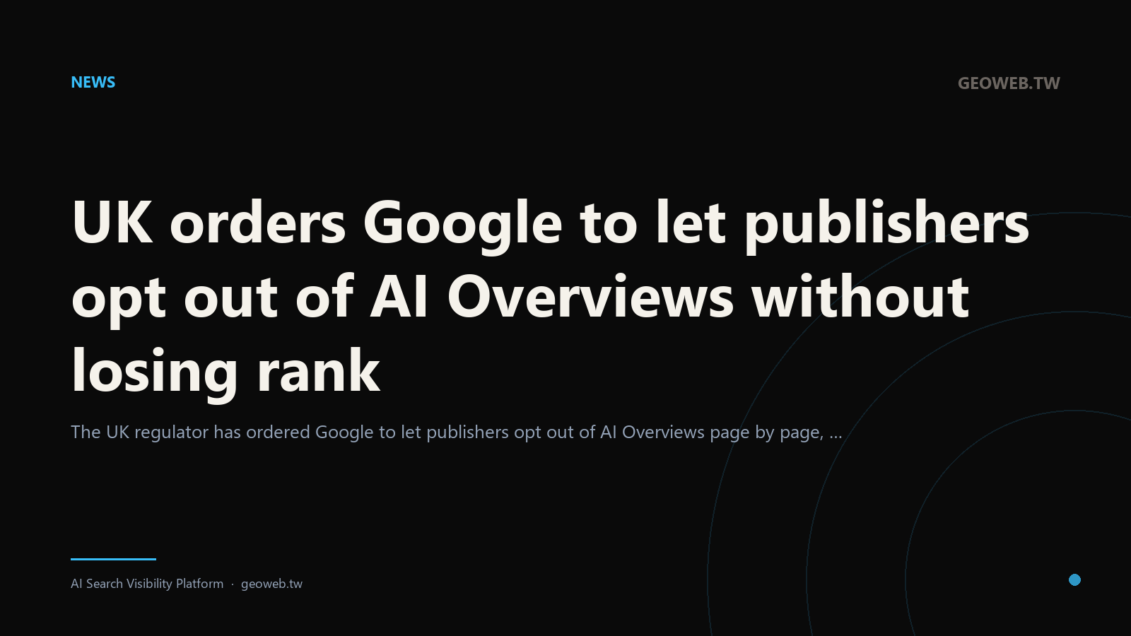 UK orders Google to let publishers opt out of AI Overviews without losing rank